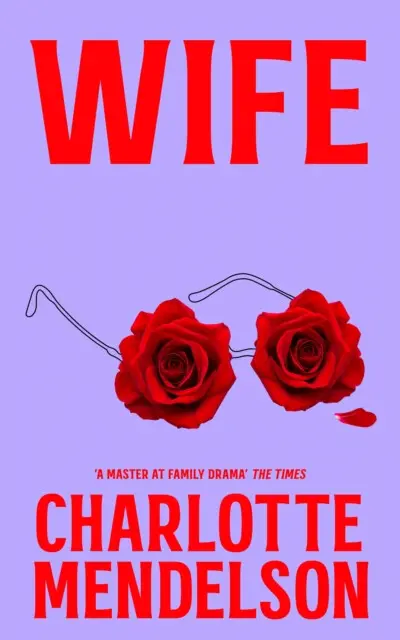 Wife (An Intensely Witty and Empathetic Novel from the Author of The Exhibitionist),Wife (An Intensely Witty and Empathetic Novel from the Author of T