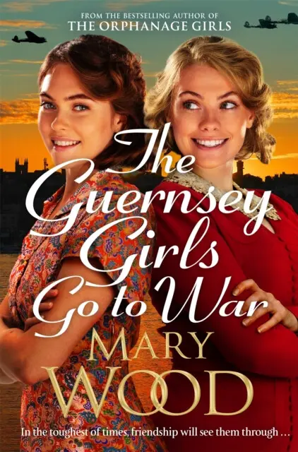 The Guernsey Girls Go to War (A heart-breaking historical novel of two friends torn apart by war) - Mary Wood