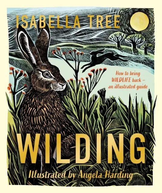 Wilding: How to Bring Wildlife Back - an Illustrated Guide,Wilding: How to Bring Wildlife Back - an Illustrated Guide - kniha z kategorie Naučné knihy