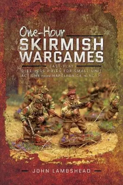 One-hour Skirmish Wargames (Fast-play Dice-less Rules for Small-unit Actions from Napoleonics to Sci-Fi) - John Lambshead