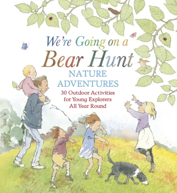 We're Going on a Bear Hunt Nature Adventures: 30 Outdoor Activities for Young Explorers All Year Round - Michael Rosen
