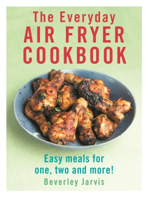 The Everyday Air Fryer Cookbook (Easy Meals for 1, 2 and more!),The Everyday Air Fryer Cookbook (Easy Meals for 1, 2 and more!) - kniha z kategorie Ku