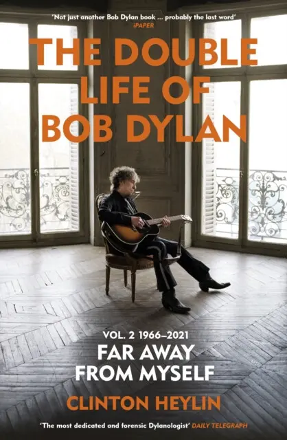 The Double Life of Bob Dylan Volume 2: 1966-2021 - Clinton Heylin
