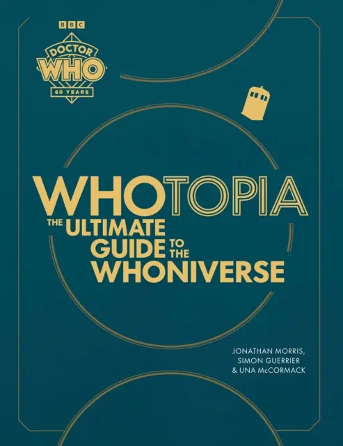 Whotopia (The Ultimate Guide to the Whoniverse) - Jonathan Morris, Simon Guerrier, Una McCormack