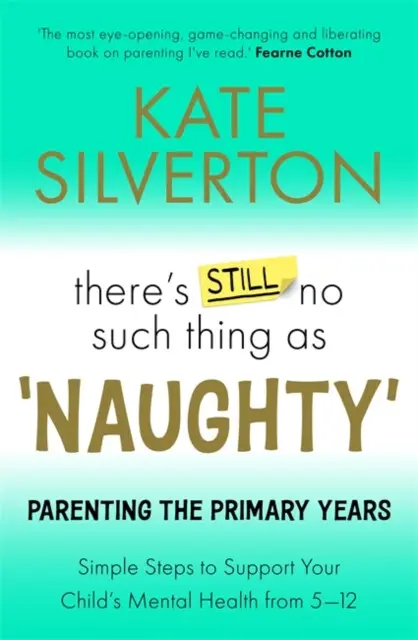 There's Still No Such Thing As 'Naughty' (Parenting the Primary Years – Simple Steps to Support Your Child's Mental Health from 5-12)