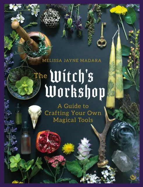 The Witch's Workshop: A Guide to Crafting Your Own... - Melissa Jayne Madara
