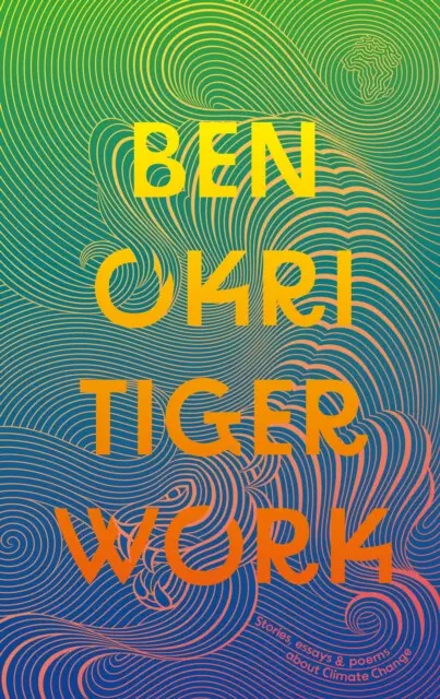 Tiger Work - Ben Okri,Tiger Work - Ben Okri - kniha z kategorie Spoločenská beletria