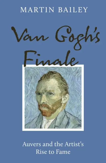 Van Gogh's Finale - Martin Bailey
