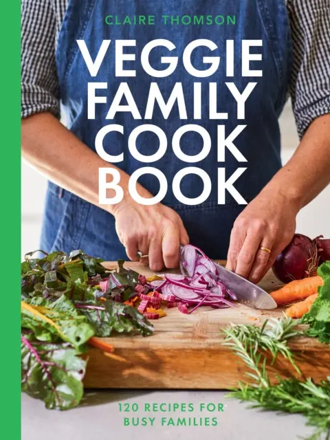 The Veggie Family Cookbook (120 Recipes for Busy Families) - Claire Thomson