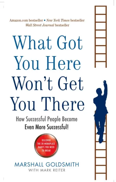 What Got You Here Won't Get You There - Goldsmith, Marshall