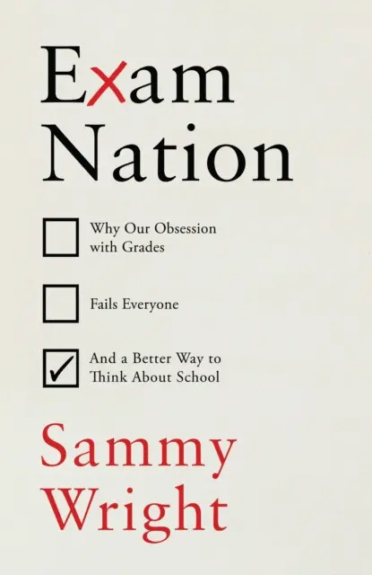 Exam Nation (Why Our Obsession with Grades Fails Everyone – and a Better Way to Think About School),Exam Nation (Why Our Obsession with Grades Fails E