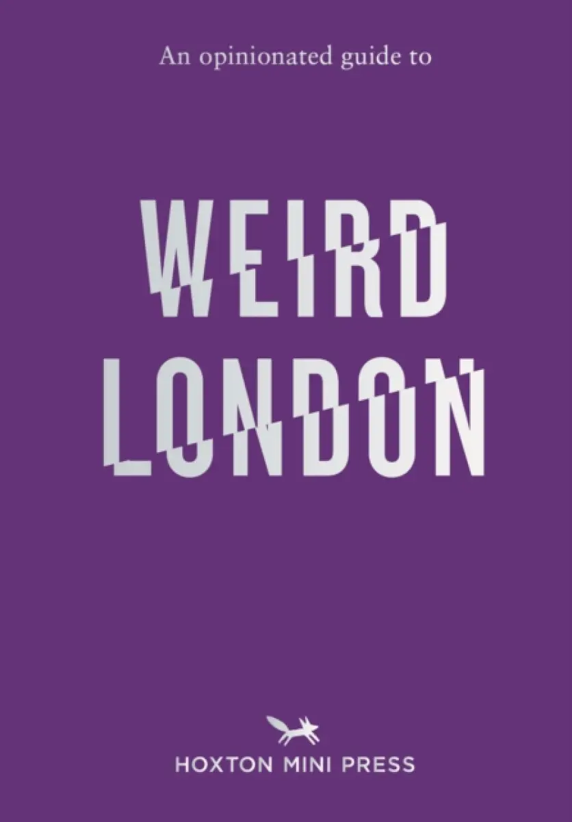 An Opinionated Guide to Weird London - Tom Howells