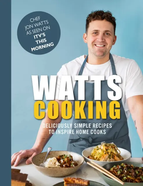 Watts Cooking (Deliciously simple recipes to inspire home cooks) - Jon Watts