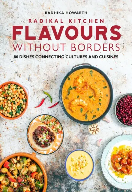 Radikal Kitchen Flavours Without Borders - Radhika Howarth