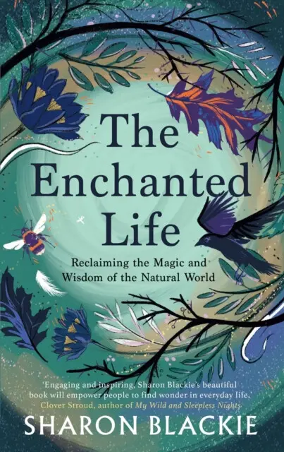 The Enchanted Life (Reclaiming the Wisdom and Magic of the Natural World),The Enchanted Life (Reclaiming the Wisdom and Magic of the Natural World) -