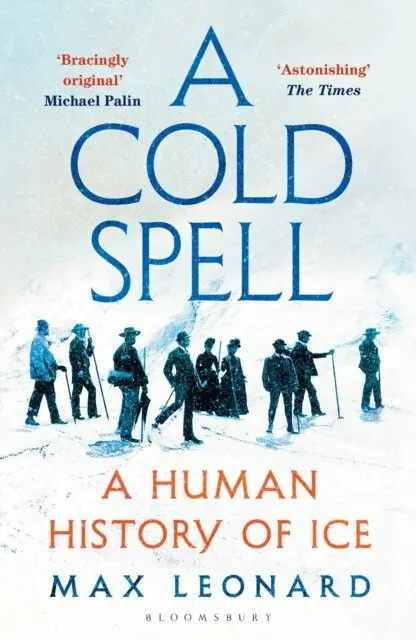 A Cold Spell (A Human History of Ice) - Max Leonard