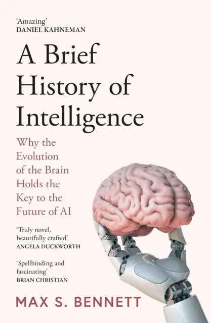 A Brief History of Intelligence (Why the Evolution of the Brain Holds the Key to the Future of AI),A Brief History of Intelligence (Why the Evolution