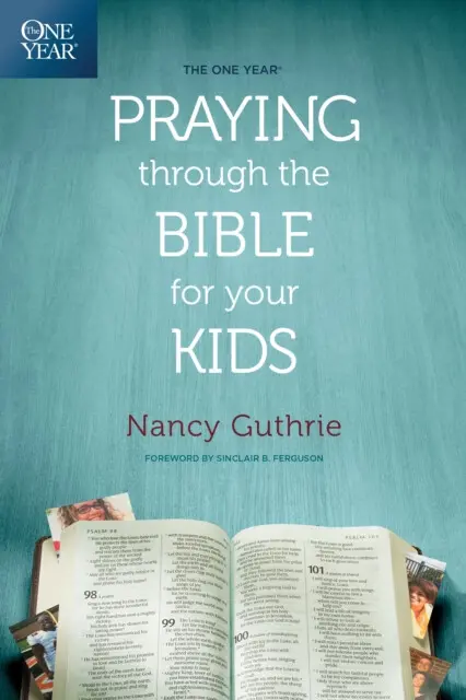 One Year Praying Through the Bible for Your Kids - Guthrie, Nancy