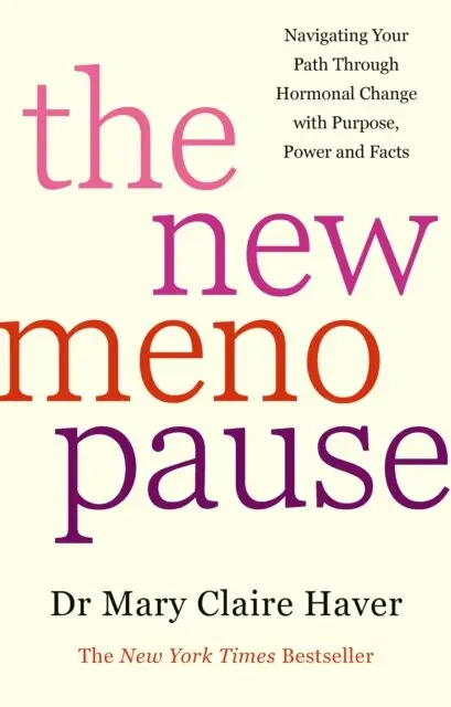 The New Menopause (Navigating Your Path Through Hormonal Change with Purpose, Power and the Facts) - Dr Mary Claire Haver