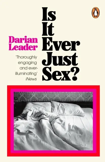 Is It Ever Just Sex? - Darian Leader,Is It Ever Just Sex? - Darian Leader - kniha z kategorie Psychológia
