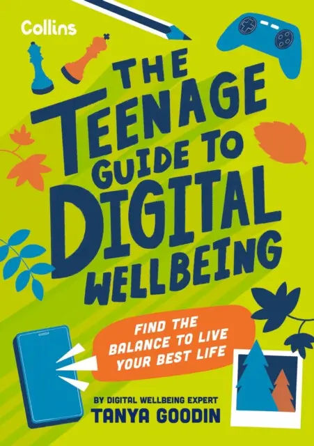 The Teenage Guide to Digital Wellbeing (Learn Healthy Tech Habits, Overcome Online Distractions, and Stay Safe on the Internet with This Essential Gui