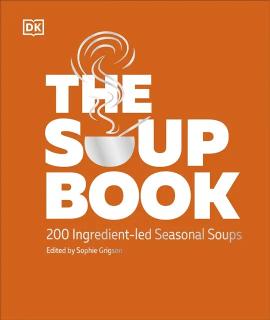The Soup Book (200 Ingredient-led Seasonal Soups) - DK