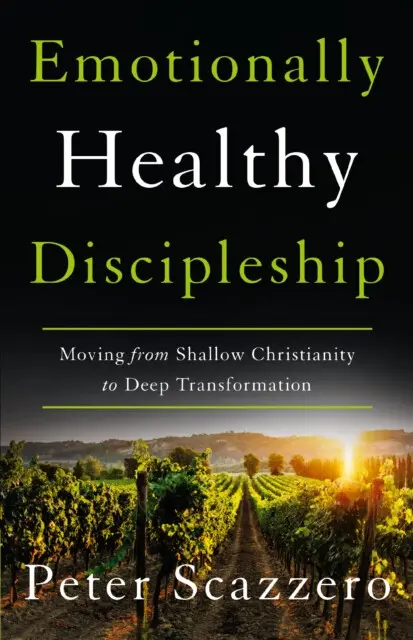 Emotionally Healthy Discipleship (Moving from Shallow Christianity to Deep Transformation) - Scazzero Peter