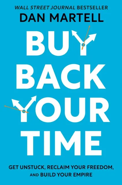 Buy Back Your Time (Get Unstuck, Reclaim Your Freedom, and Build Your Empire),Buy Back Your Time (Get Unstuck, Reclaim Your Freedom, and Build Your Em