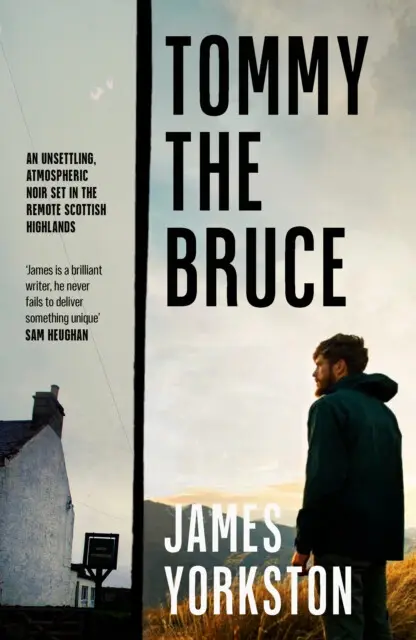 Tommy the Bruce (An unsettling, atmospheric noir set in the remote Scottish Highlands) - James Yorkston