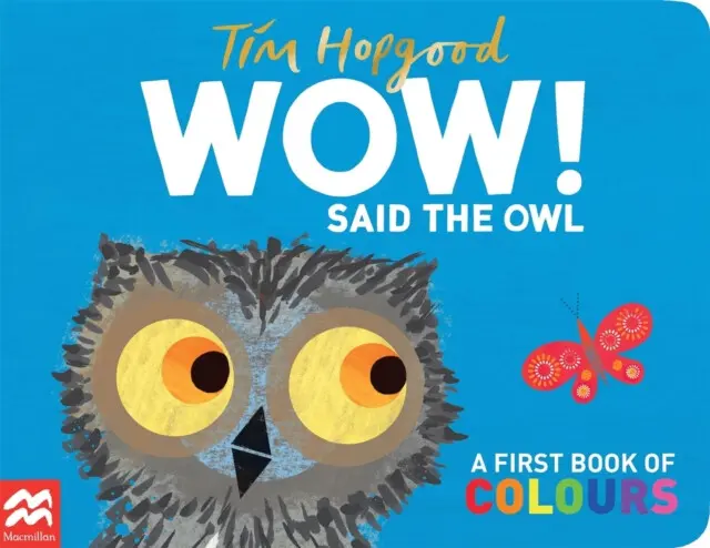 WOW! Said the Owl (A First Book of Colours) - Tim Hopgood,WOW! Said the Owl (A First Book of Colours) - Tim Hopgood - kniha z kategorie Beletria