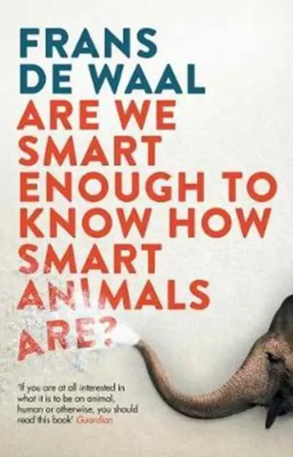 Are We Smart Enough to Know How Smart Animals are?,Are We Smart Enough to Know How Smart Animals are? - kniha z kategorie Prírodné vedy a technika