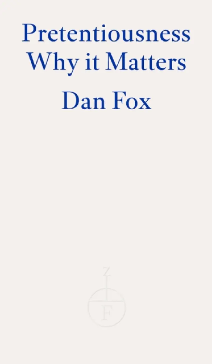 Pretentiousness (Why it Matters) - Dan Fox,Pretentiousness (Why it Matters) - Dan Fox - kniha z kategorie Teória umenia