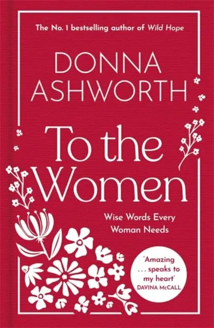 To the Women (The New Collection of Wise Words Every Woman Needs) - Donna Ashworth