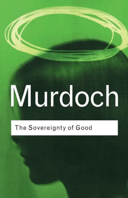 Sovereignty of Good - Murdoch, Iris