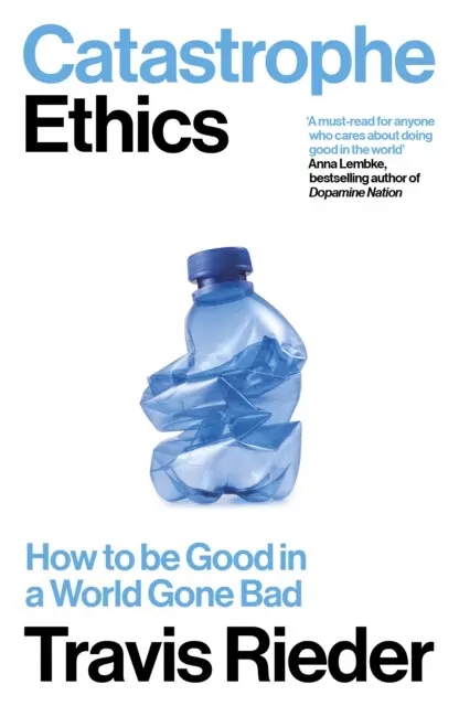 Catastrophe Ethics (How to Be Good in a World Gone Bad),Catastrophe Ethics (How to Be Good in a World Gone Bad) - kniha z kategorie Filozofia