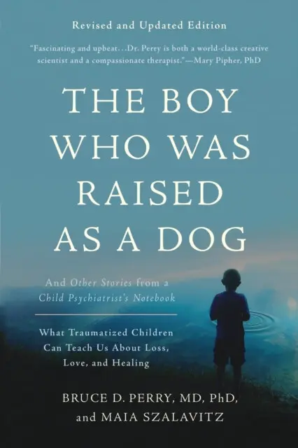 The Boy Who Was Raised as a Dog (And Other Stories from a Child Psychiatrist's Notebook) - Bruce D. Perry