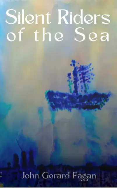 Silent Riders of the Sea - John Gerard Fagan