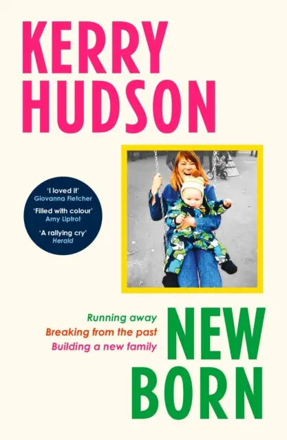 Newborn (Running Away, Breaking with the Past, Building a New Family) - Kerry Hudson