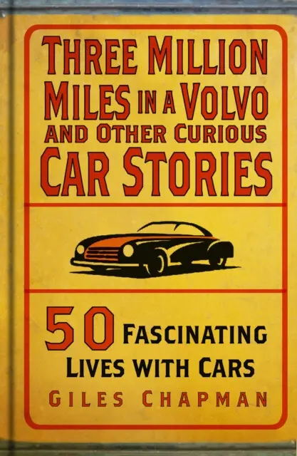 Three Million Miles in a Volvo and Other Curious Car Stories - Giles Chapman