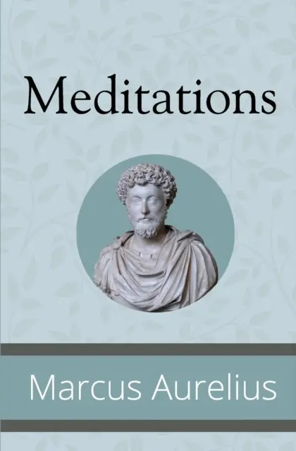 Meditations - Marcus Aurelius Antonius