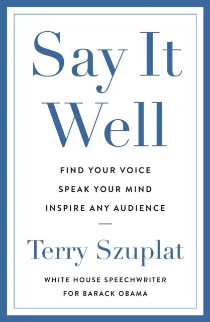 Say It Well (Find Your Voice, Speak Your Mind, Inspire Any Audience),Say It Well (Find Your Voice, Speak Your Mind, Inspire Any Audience) - kniha z ka