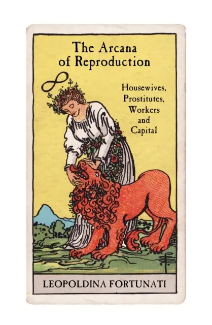 The Arcana of Reproduction (Housewives, Prostitutes, Workers and Capital),The Arcana of Reproduction (Housewives, Prostitutes, Workers and Capital) -