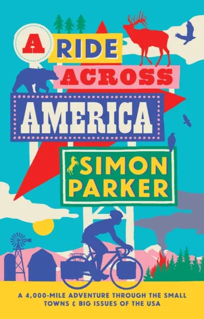 A Ride Across America (A 4,000-Mile Adventure Through the Small Towns and Big Issues of the USA) - Simon Parker