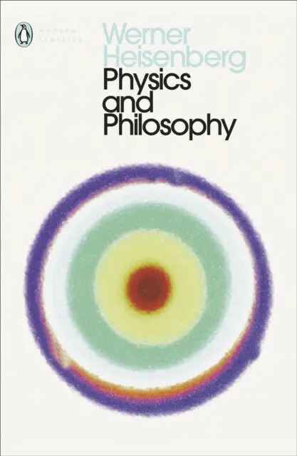 Physics and Philosophy - Heisenberg, Werner