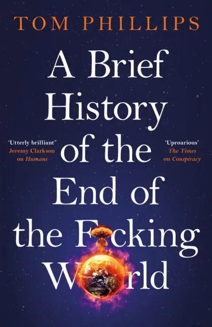 A Brief History of the End of the F*cking World (The hilarious and fascinating new book from the international bestselling author of HUMANS)