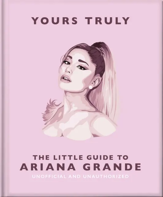 Yours Truly: The Little Guide to Ariana Grande - OH