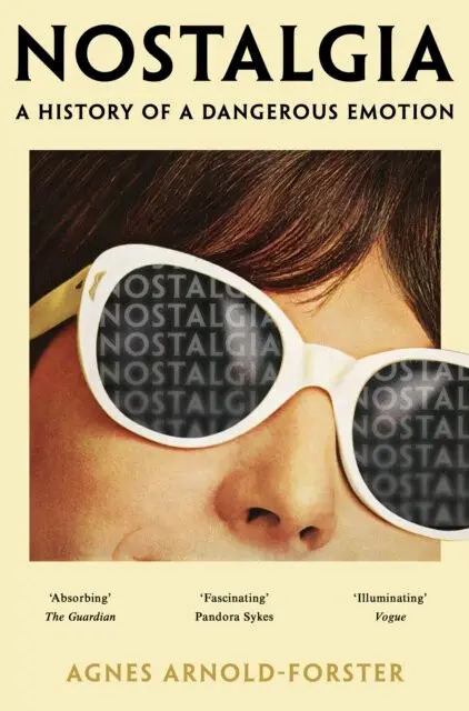 Nostalgia (A History of a Dangerous Emotion) - Agnes Arnold-Forster,Nostalgia (A History of a Dangerous Emotion) - Agnes Arnold-Forster - kniha z kate