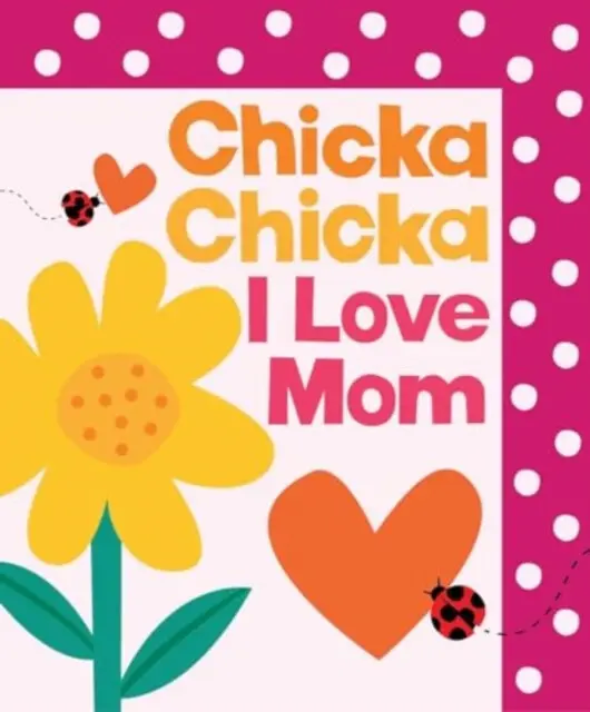Chicka Chicka I Love Mom - Blake Marsden