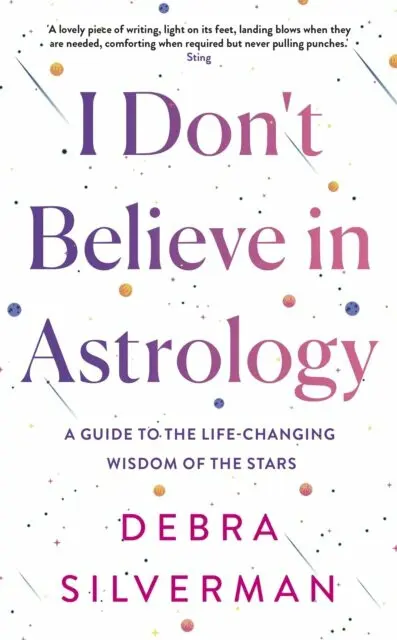 I Dont Believe in Astrology (A Guide to the Life-Changing Wisdom of the Stars),I Dont Believe in Astrology (A Guide to the Life-Changing Wisdom of the