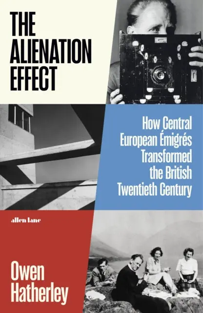 The Alienation Effect (How Central European Emigres Transformed the British Twentieth Century),The Alienation Effect (How Central European Emigres Tra